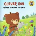 Clever Cub Gives Thanks To God By Bob Hartman